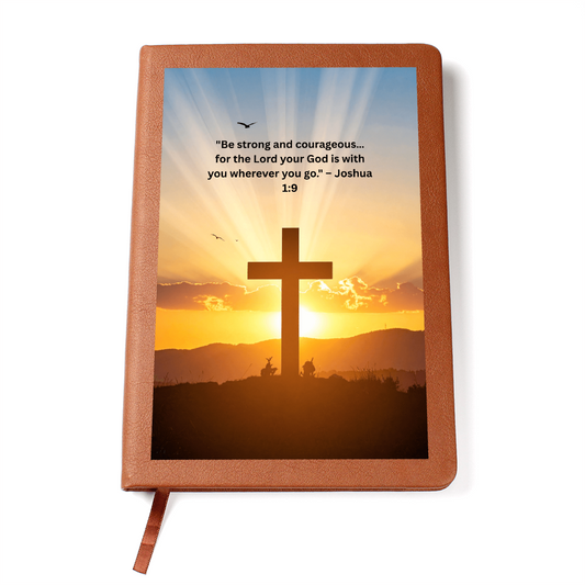 Be Strong And Courageous, For The Lord Your God Is With You Wherever You Go- Journal