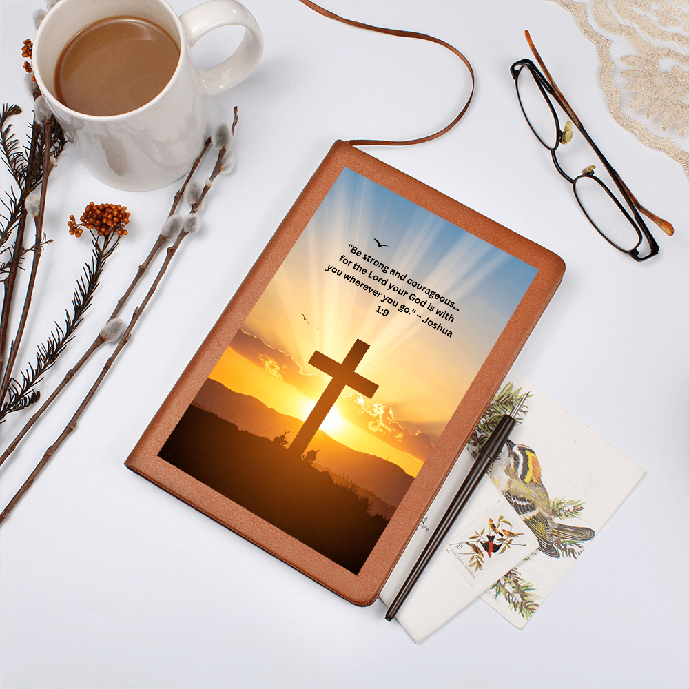Be Strong And Courageous "For The Lord Your God Is With You Wherever You Go"