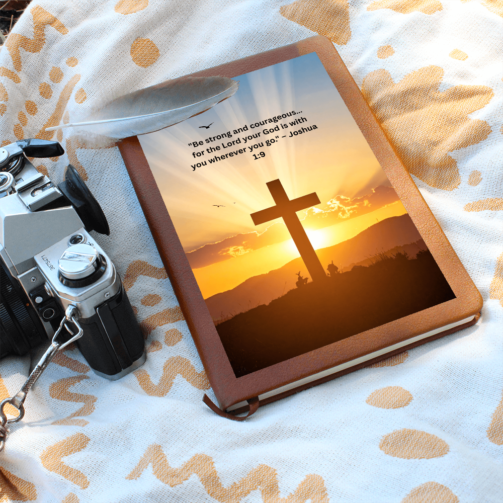 Be Strong And Courageous "For The Lord Your God Is With You Wherever You Go"
