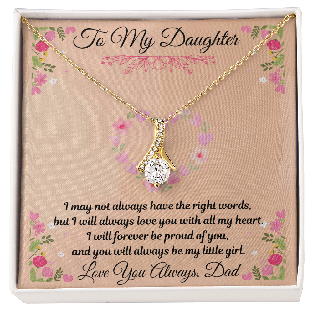 To My Daughter  "I May Not Always Have The Right Words"