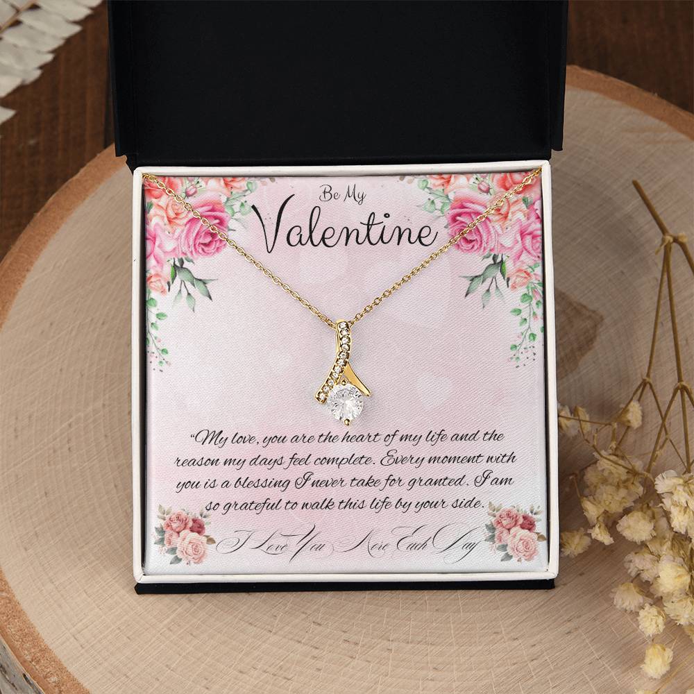 Be My Valentine  "You Are The Reason My Days Are Complete"