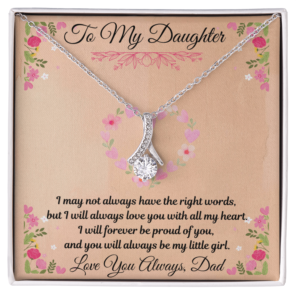 To My Daughter  "I May Not Always Have The Right Words"