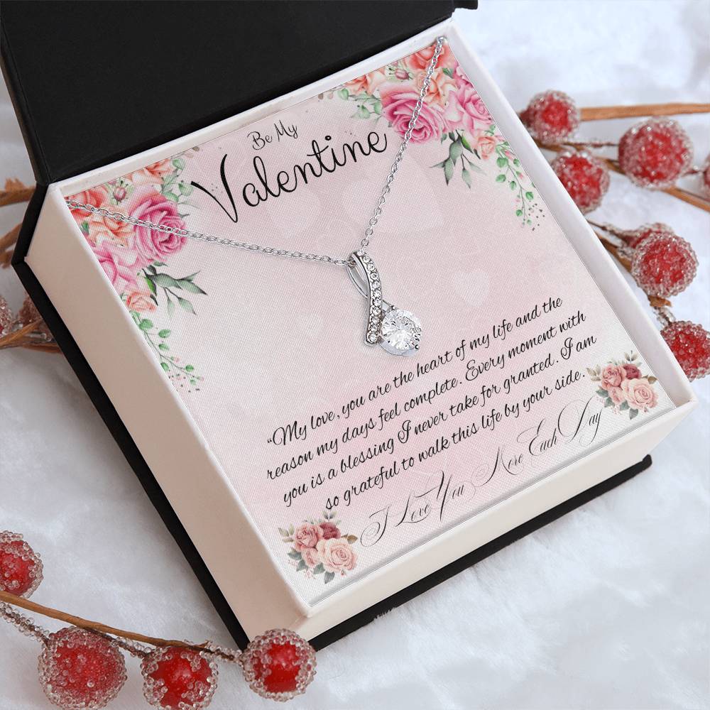 Be My Valentine  "You Are The Reason My Days Are Complete"