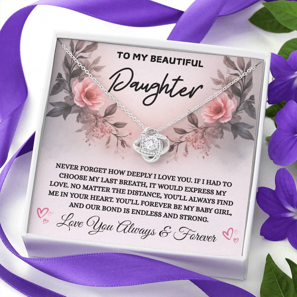 To My Beautiful Daughter "Never Forget How Deeply I Love You "